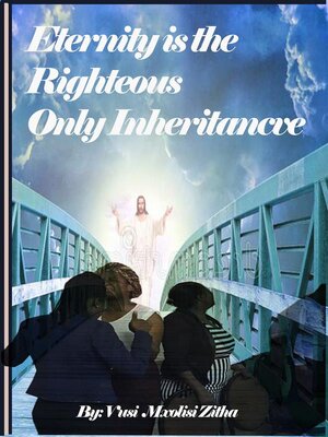 cover image of Eternity Is the Righteous Only Inheritance